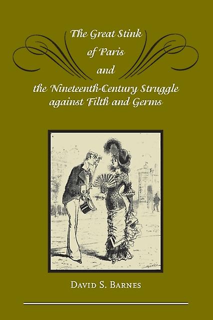 The Great Stink Of Paris And The Nineteenthcentury Struggle Against Filth And Ge by Barnes & David & S Paperback Book