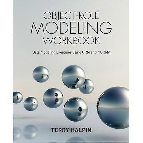 Object-Role Modeling Workbook: Data Modeling Exercises using ORM and NORMA