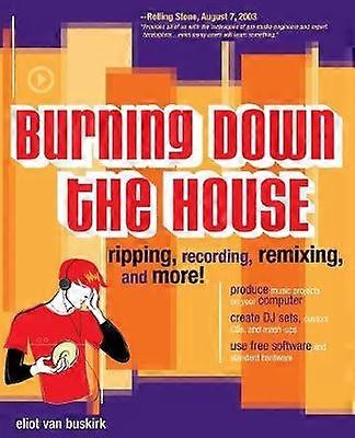 Burning Down the House: Ripping Recording Remixing and More!