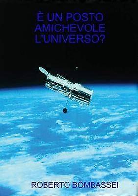 È un posto amichevole l'Universo?