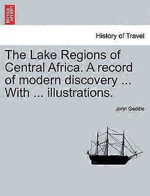 The Lake Regions of Central Africa A record of modern discovery  With  illustrations