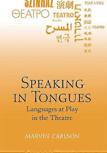 Speaking in Tongues: Languages at Play in the Theatre