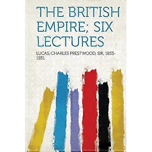 British Empire; Six Lectures