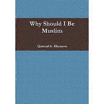 Why Should I Be Muslim - Qamrul Khanson - Paperback - en Book