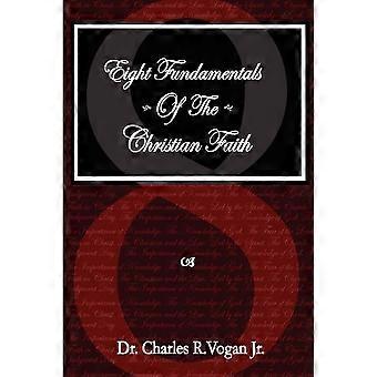 Eight Fundamentals Of The Christian Faith - Charles Vogan - Paperback - en Book