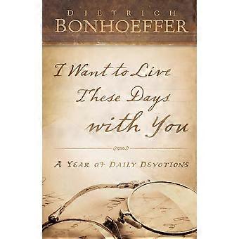 I Want To Live These Days With You - Deitrich Bonhoeffer - Paperback - en Book
