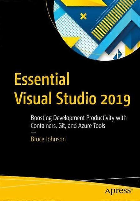 Essential Visual Studio 2019 Boosting Development Productivity With Containers - Bruce Johnson - Paperback - English Book - Microsoft programming