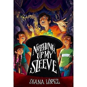 Nothing Up My Sleeve - Diana Lopez