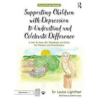 Supporting Children with Depression to Understand and Celebrate Difference A Get to Know Me Workbook and Guide for Parents and Practitioners