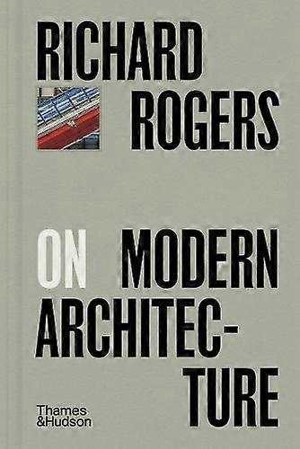 Richard Rogers On Modern Architecture by Richard Rogers Hardback Book