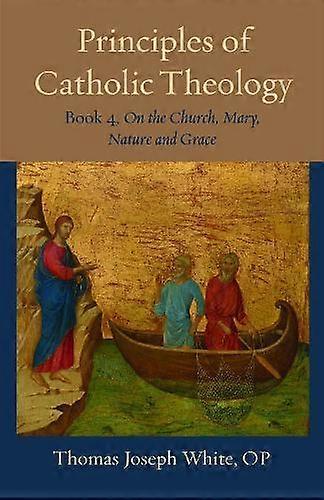 Principles Of Catholic Theology Book 4 by Thomas Joseph White Paperback