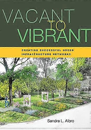 Vacant to Vibrant: Creating Successful Green Infrastructure Networks