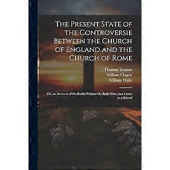 Huidige stand van het conflict tussen de Kerk van Engeland en de Kerk van Rome: of een verslag van de boeken die aan beide zijden zijn geschreven, in een brief.