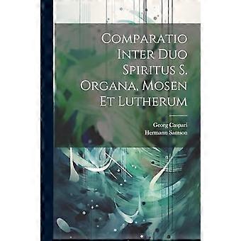 Comparatio Inter Duo Spiritus S. Organa, Mosen Et Lutherum