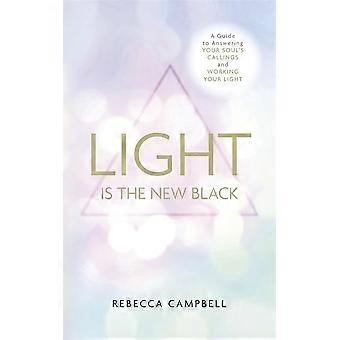 La luce è il nuovo nero: una guida per rispondere alle chiamate della vostra anima e la tua luce di lavoro