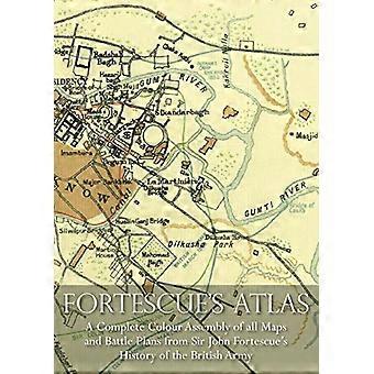 Fortescue's Atlas: En komplett samling av alle fargekart og slagplaner fra Sir John Fortescues historie om den britiske hæren