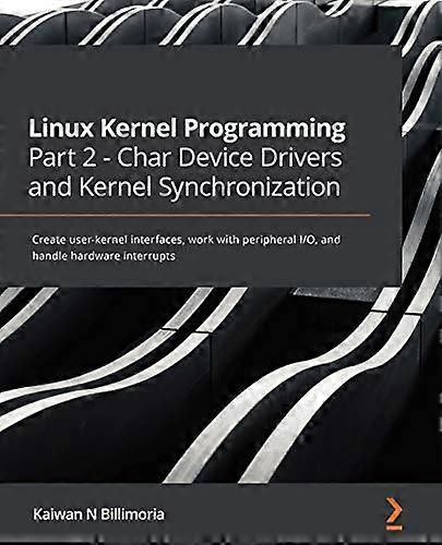 Linux Kernel Programming  - Part 2  -  Char Device  - Drivers and Kernel  - Synchronization: Create  - user - kernel interfaces, work -  with peripher