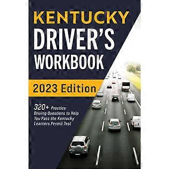 Kentucky Driver's Workbook: 320+ oefenvragen over rijden om u te helpen slagen voor de Kentucky Learner's Permit Test