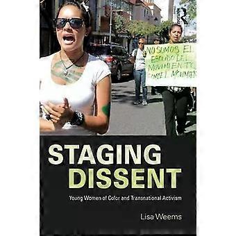 Staging Dissent Young Women Of Color And Transnational Activism - Lisa Weems