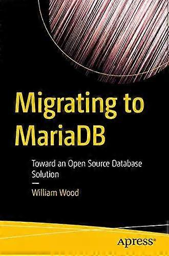 Migrating To Mariadb Toward An Open Source Database Solution - William Wood - Paperback - English Book - Database programming