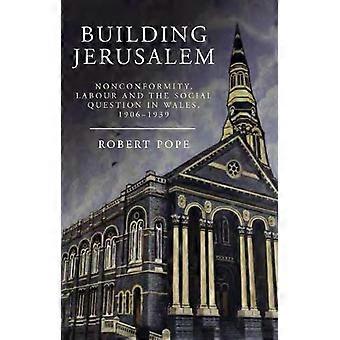 Building Jerusalem Nonconformity Labour And The Social Question In Wales 1 - Robert Pope - Paperback - en Book