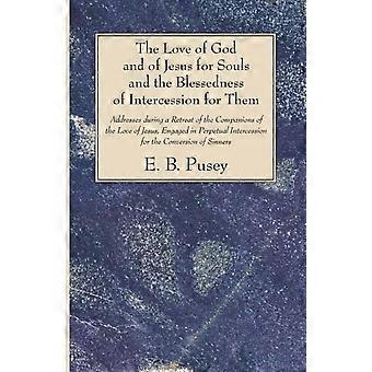 The Love Of God And Of Jesus For Souls And The Blessedness Of Intercession For T - E. B. Pusey - Paperback - en Book
