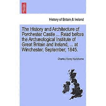 The History And Architecture Of Porchester Castle. Read Before The Archologica - Charles Henry Hartshorne - Paperback - English Book - History
