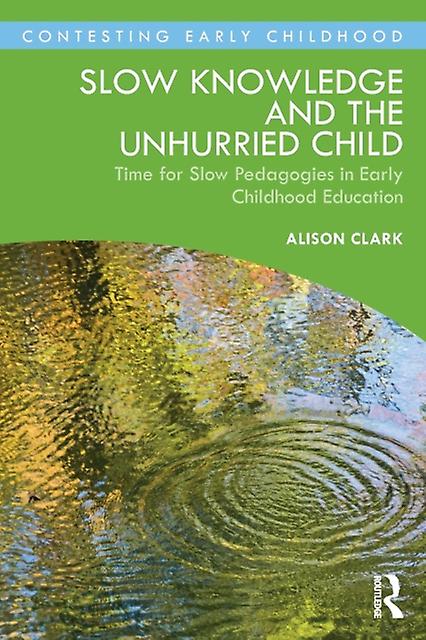 Slow Knowledge And The Unhurried Child by Alison Clark Paperback