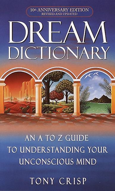 Dream Dictionary An Atoz Guide To Understanding Your Unconscious Mind by Tony Crisp Paperback Book