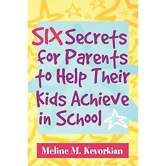 Six Secrets For Parents To Help Their Kids Achieve In School - Meline M. Kevorkian
