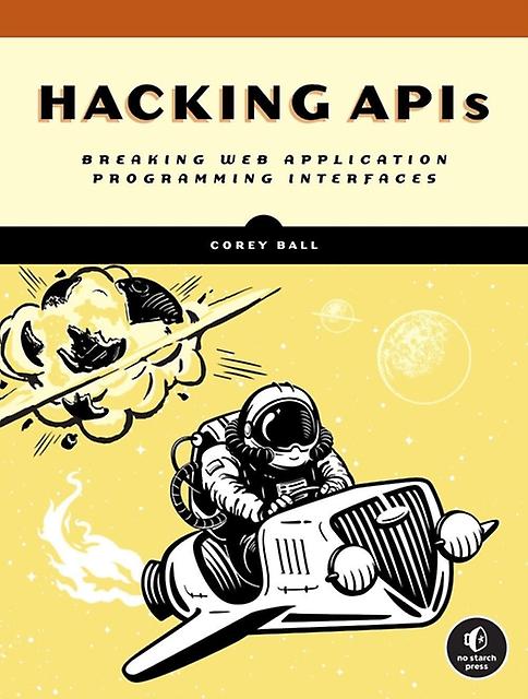 Hacking Apis by Corey J. Ball Paperback Book