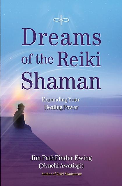 Dreams Of The Reiki Shaman by Jim PathFinder Ewing Paperback Book
