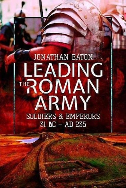 Leading The Roman Army by Mark & Eaton & Jonathan Paperback