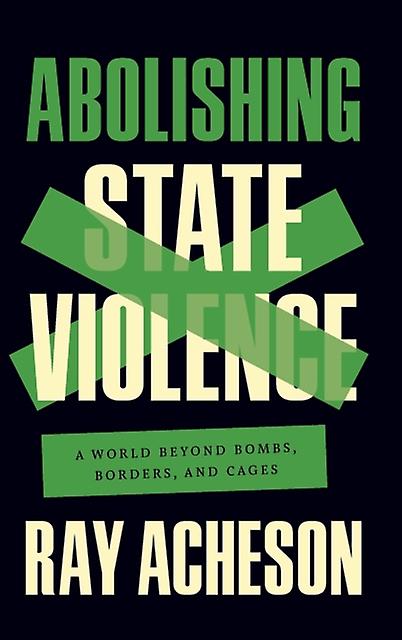 Abolishing State Violence by Ray Acheson Hardback Book