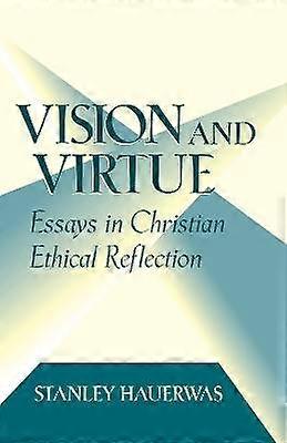 Vision and Virtue - Essays in Christian Ethical Reflection