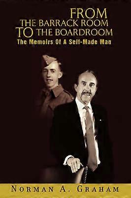 FROM THE BARRACK ROOM TO THE BOARDROOM The Memoirs Of A SelfMade Man