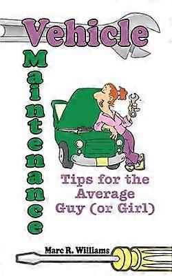 Vehicle Maintenance Tips for the Average Guy (or Girl)