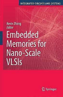 Embedded Memories for Nano-Scale VLSIs