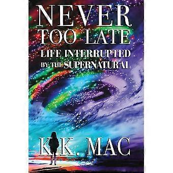 Never Too Late Life Interrupted By The Supernatural - Kay Kay MAC - Paperback - en Book