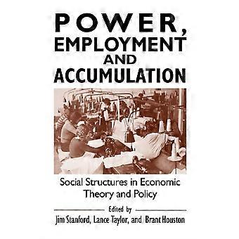 Power Employment And Accumulation Social Structures In Economic Theory And Po - Jim Stanford