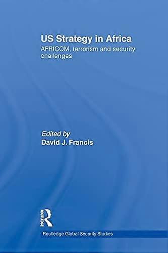 US Strategy in Africa: AFRICOM Terrorism and Security Challenges