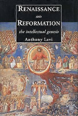Renaissance and Reformation - The Intellectual Genesis