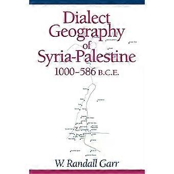 Dialect Geography Of Syria-palestine 1000-586 Bce - W. Randall Garr