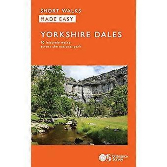 OS Short Walks Made Easy - Yorkshire Dales: 10 Leisurely Walks: 2023 (OS Short Walks Made Easy)