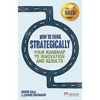 Hoe strategisch te denken: strategie - uw stappenplan voor innovatie en resultaten (Financial Times serie)