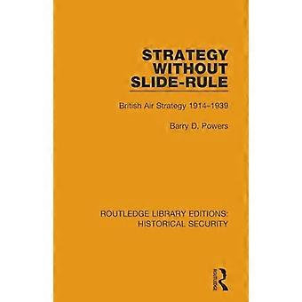 Strategy Without Slide-Rule: British Air Strategy 1914-1939 (Routledge Library Editions: Historical Security)