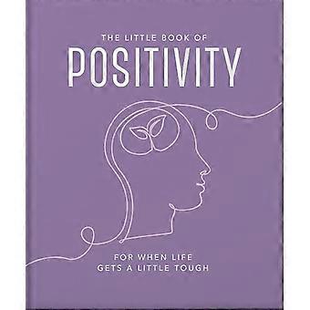 The Little Book of  Positivity: For When Life  Gets a Little Tough