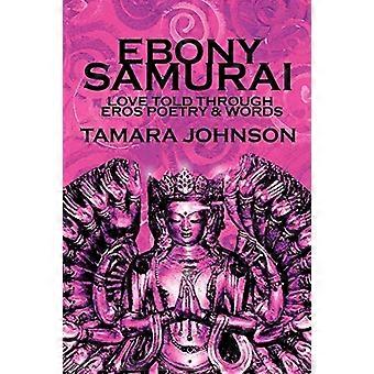 Ebony Samurai: Love told through Eros Poetry and Words