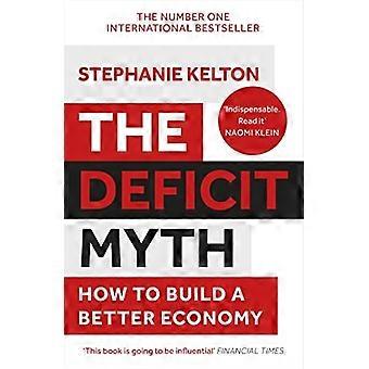 Der Defizitmythos: Moderne Geldtheorie und wie man eine bessere Wirtschaft aufbaut