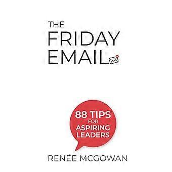 Friday Email, The: 88 Tipps für aufstrebende Führungskräfte